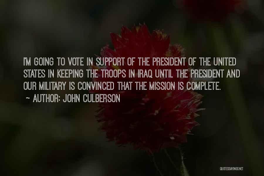 John Culberson Quotes: I'm Going To Vote In Support Of The President Of The United States In Keeping The Troops In Iraq Until