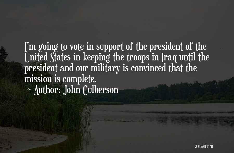 John Culberson Quotes: I'm Going To Vote In Support Of The President Of The United States In Keeping The Troops In Iraq Until