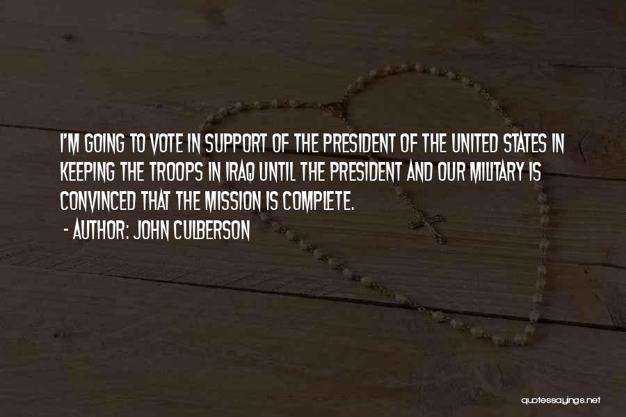 John Culberson Quotes: I'm Going To Vote In Support Of The President Of The United States In Keeping The Troops In Iraq Until