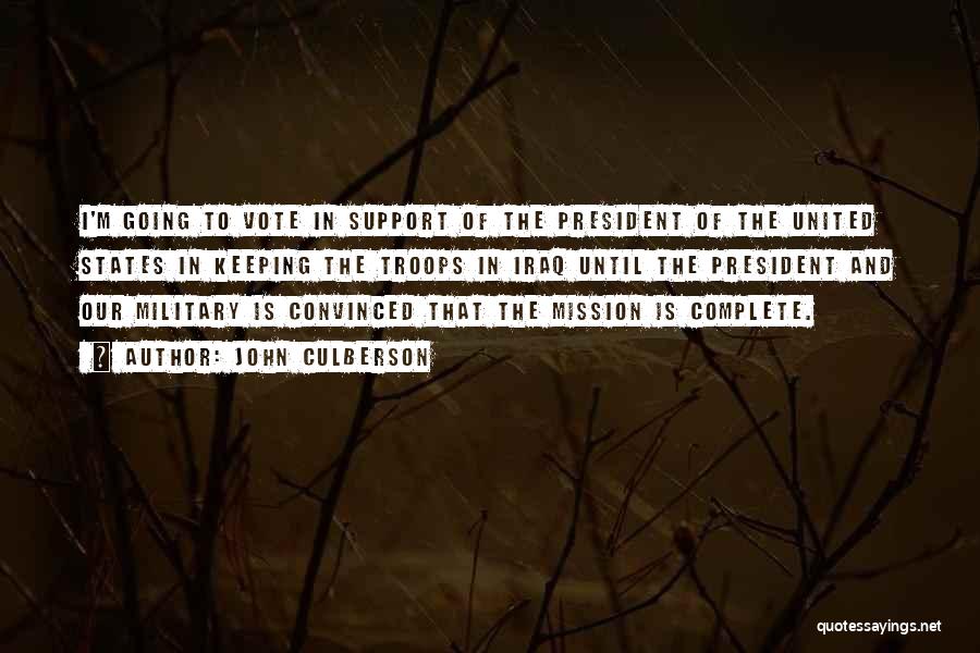 John Culberson Quotes: I'm Going To Vote In Support Of The President Of The United States In Keeping The Troops In Iraq Until