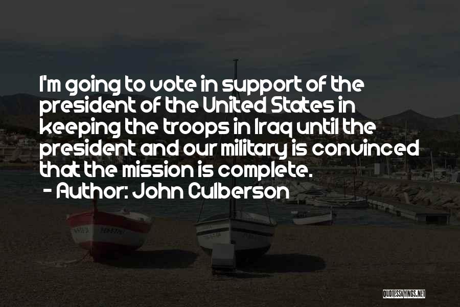 John Culberson Quotes: I'm Going To Vote In Support Of The President Of The United States In Keeping The Troops In Iraq Until