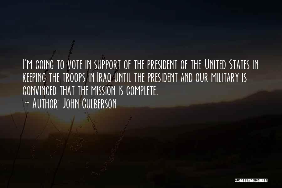 John Culberson Quotes: I'm Going To Vote In Support Of The President Of The United States In Keeping The Troops In Iraq Until