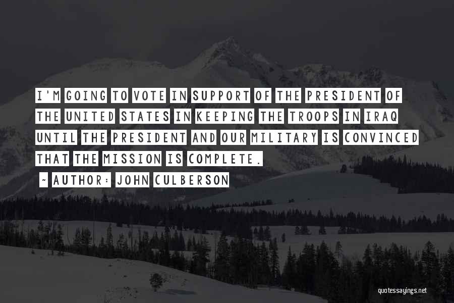 John Culberson Quotes: I'm Going To Vote In Support Of The President Of The United States In Keeping The Troops In Iraq Until