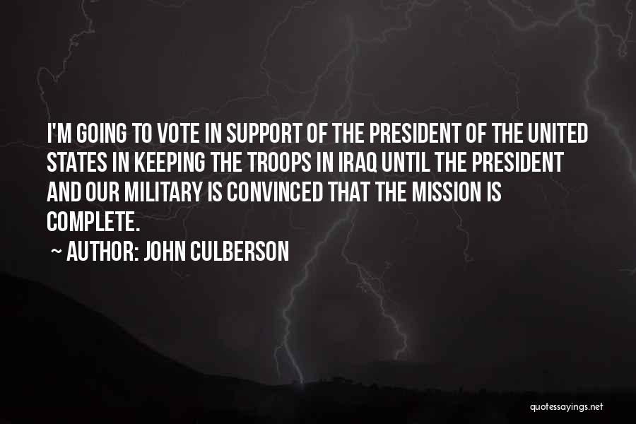 John Culberson Quotes: I'm Going To Vote In Support Of The President Of The United States In Keeping The Troops In Iraq Until