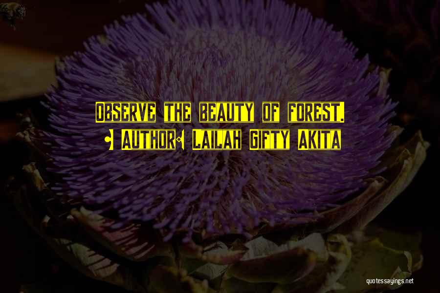 Lailah Gifty Akita Quotes: Observe The Beauty Of Forest.