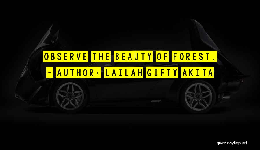 Lailah Gifty Akita Quotes: Observe The Beauty Of Forest.