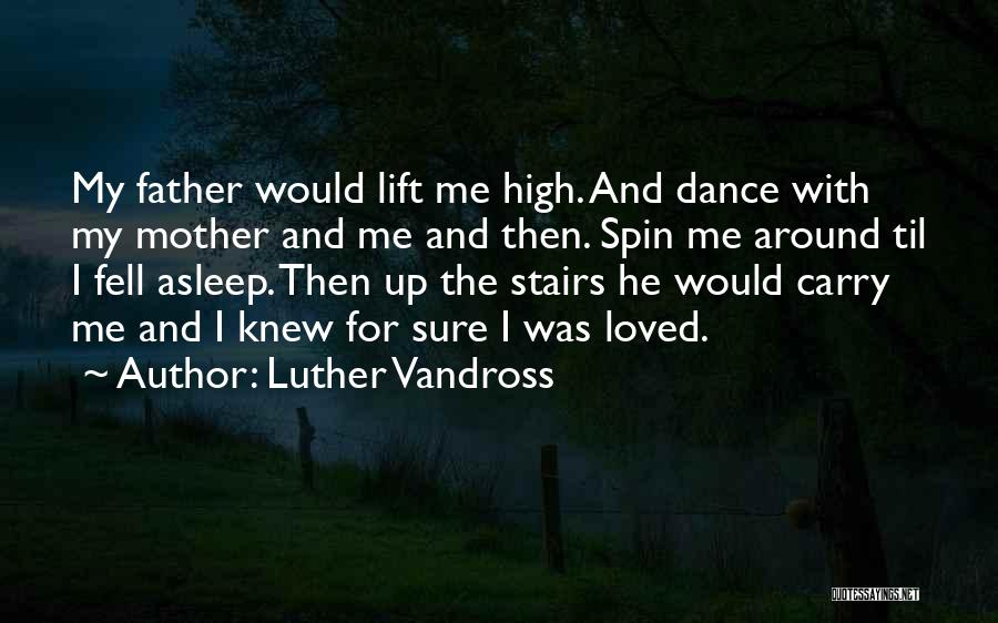 Luther Vandross Quotes: My Father Would Lift Me High. And Dance With My Mother And Me And Then. Spin Me Around Til I