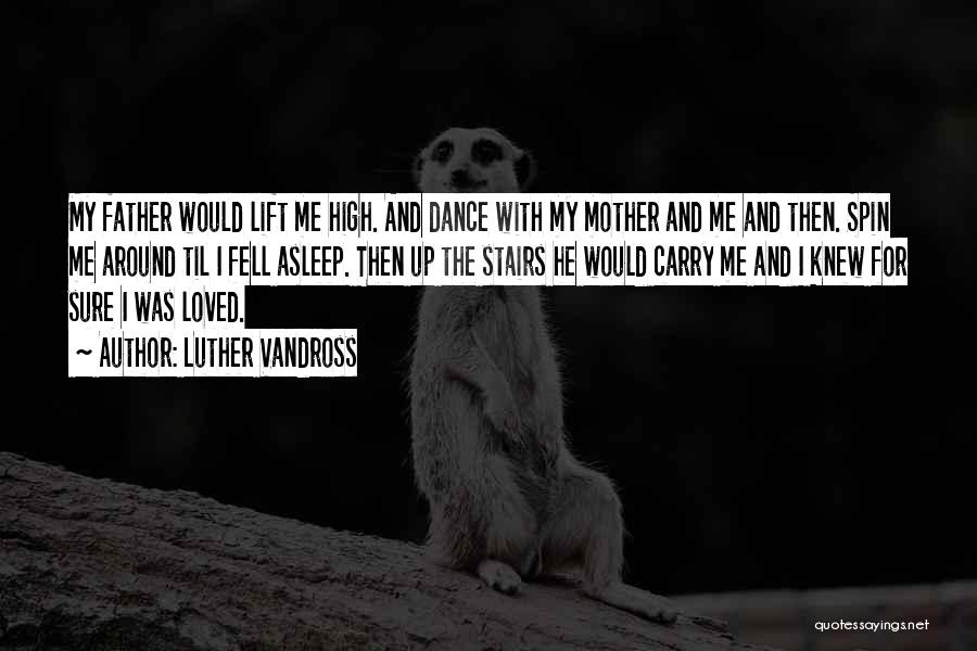 Luther Vandross Quotes: My Father Would Lift Me High. And Dance With My Mother And Me And Then. Spin Me Around Til I