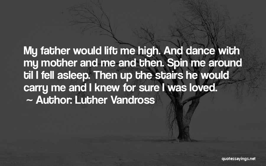 Luther Vandross Quotes: My Father Would Lift Me High. And Dance With My Mother And Me And Then. Spin Me Around Til I