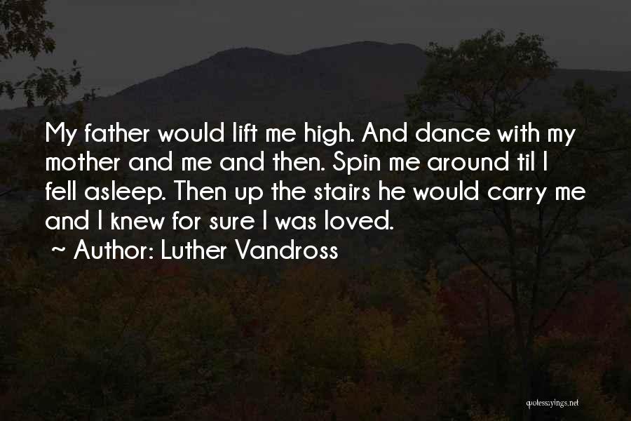 Luther Vandross Quotes: My Father Would Lift Me High. And Dance With My Mother And Me And Then. Spin Me Around Til I