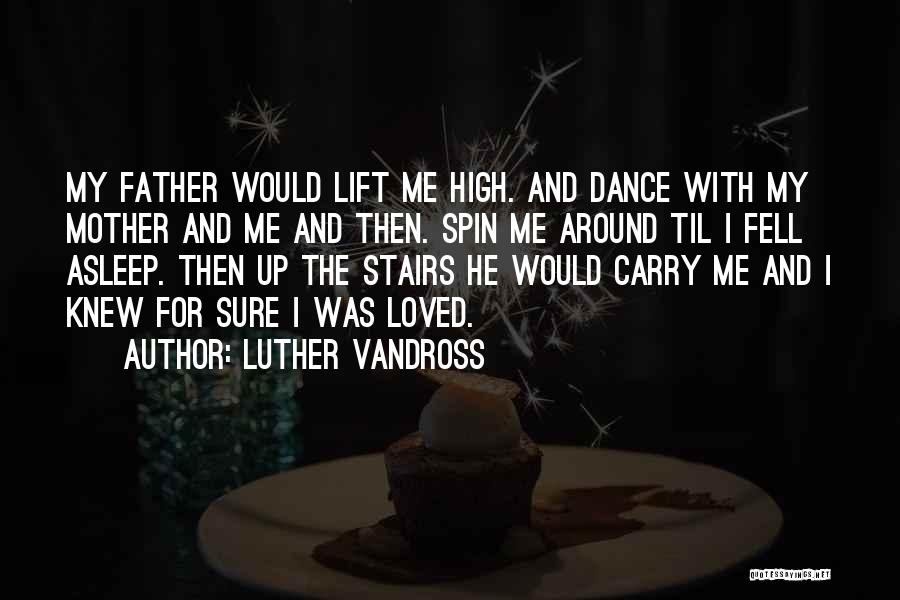 Luther Vandross Quotes: My Father Would Lift Me High. And Dance With My Mother And Me And Then. Spin Me Around Til I