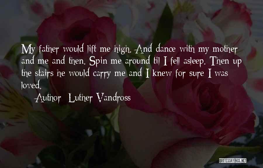 Luther Vandross Quotes: My Father Would Lift Me High. And Dance With My Mother And Me And Then. Spin Me Around Til I