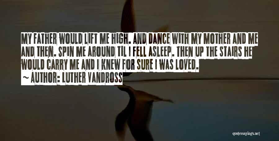 Luther Vandross Quotes: My Father Would Lift Me High. And Dance With My Mother And Me And Then. Spin Me Around Til I