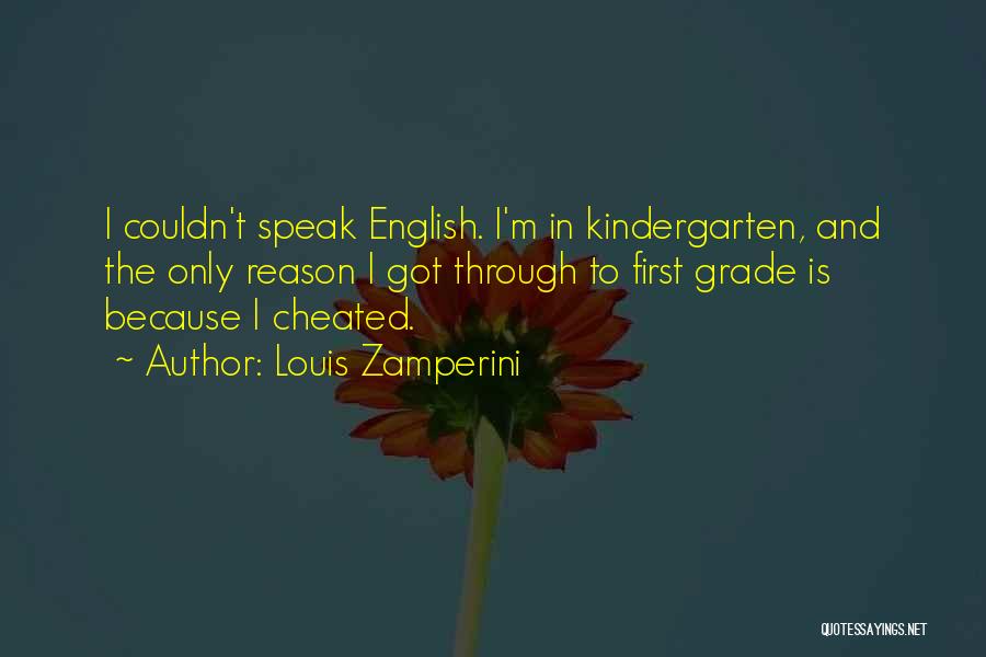 Louis Zamperini Quotes: I Couldn't Speak English. I'm In Kindergarten, And The Only Reason I Got Through To First Grade Is Because I
