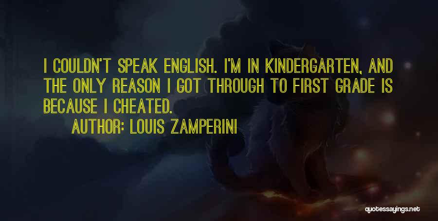 Louis Zamperini Quotes: I Couldn't Speak English. I'm In Kindergarten, And The Only Reason I Got Through To First Grade Is Because I