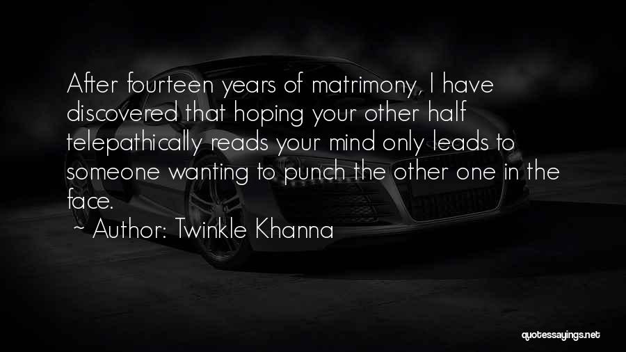 Twinkle Khanna Quotes: After Fourteen Years Of Matrimony, I Have Discovered That Hoping Your Other Half Telepathically Reads Your Mind Only Leads To