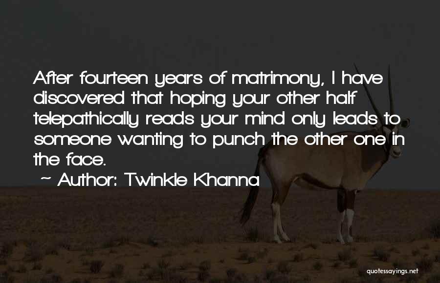 Twinkle Khanna Quotes: After Fourteen Years Of Matrimony, I Have Discovered That Hoping Your Other Half Telepathically Reads Your Mind Only Leads To