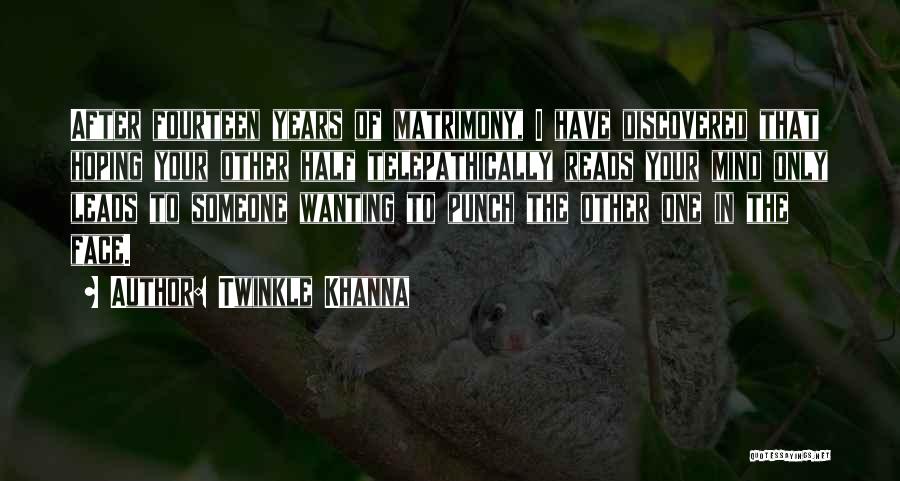 Twinkle Khanna Quotes: After Fourteen Years Of Matrimony, I Have Discovered That Hoping Your Other Half Telepathically Reads Your Mind Only Leads To