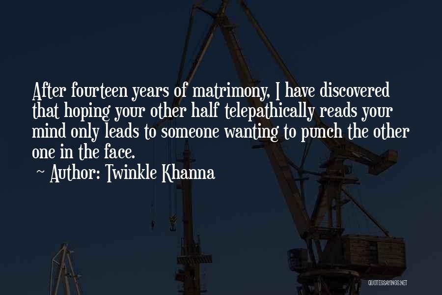 Twinkle Khanna Quotes: After Fourteen Years Of Matrimony, I Have Discovered That Hoping Your Other Half Telepathically Reads Your Mind Only Leads To