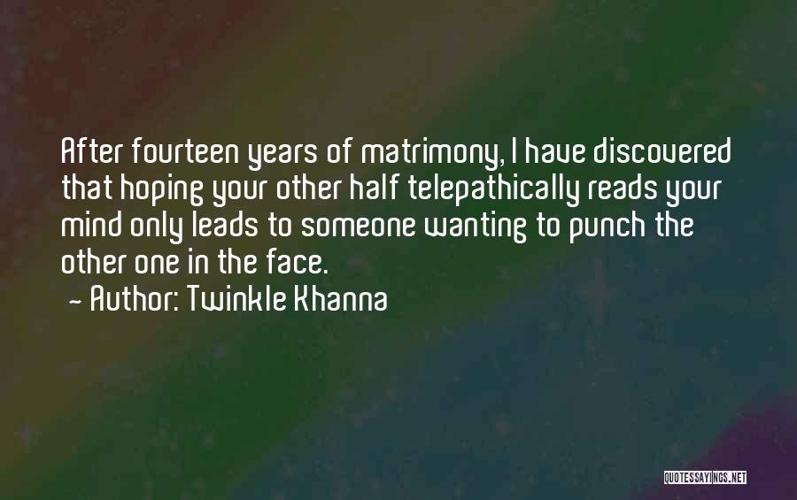 Twinkle Khanna Quotes: After Fourteen Years Of Matrimony, I Have Discovered That Hoping Your Other Half Telepathically Reads Your Mind Only Leads To