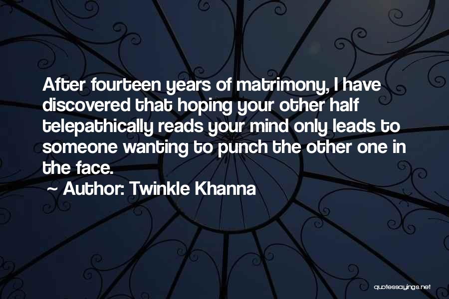 Twinkle Khanna Quotes: After Fourteen Years Of Matrimony, I Have Discovered That Hoping Your Other Half Telepathically Reads Your Mind Only Leads To