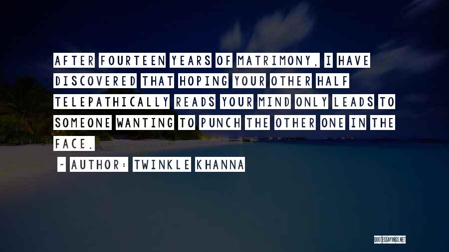 Twinkle Khanna Quotes: After Fourteen Years Of Matrimony, I Have Discovered That Hoping Your Other Half Telepathically Reads Your Mind Only Leads To