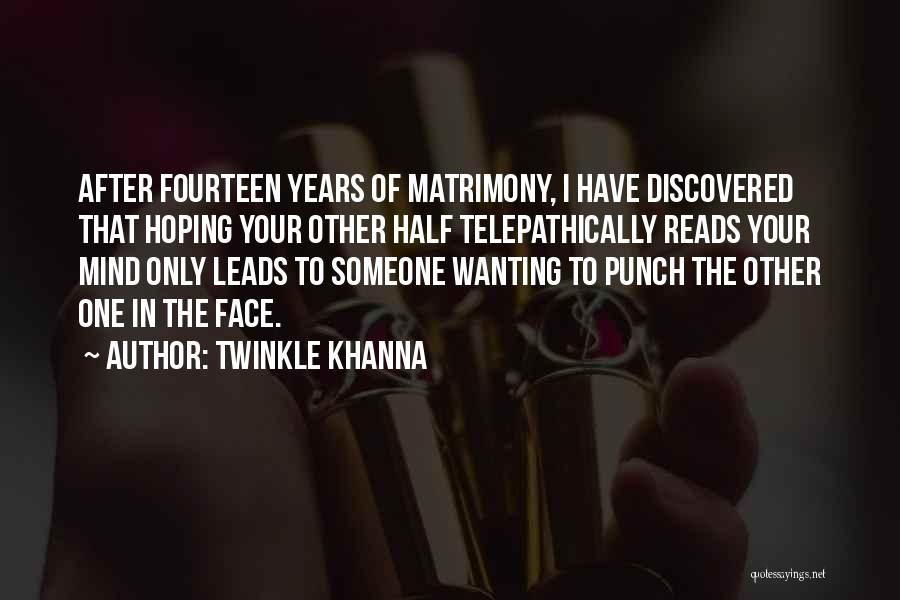 Twinkle Khanna Quotes: After Fourteen Years Of Matrimony, I Have Discovered That Hoping Your Other Half Telepathically Reads Your Mind Only Leads To