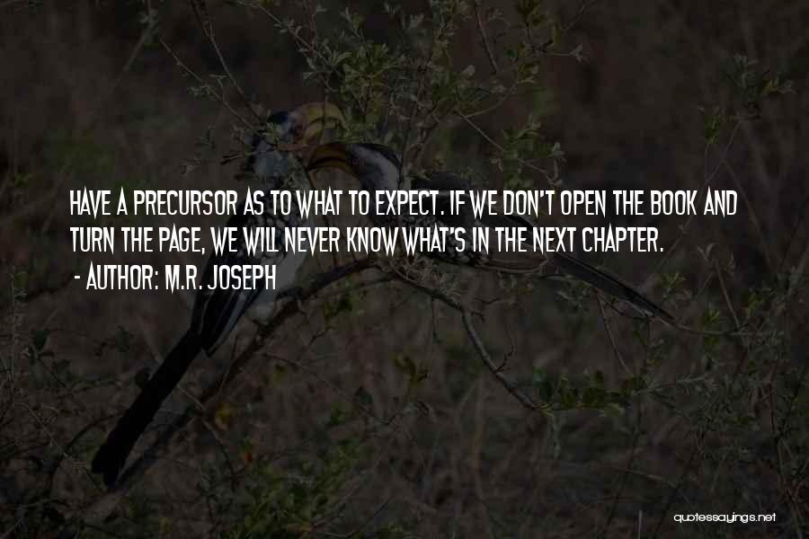 M.R. Joseph Quotes: Have A Precursor As To What To Expect. If We Don't Open The Book And Turn The Page, We Will