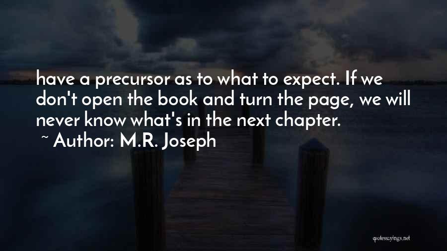 M.R. Joseph Quotes: Have A Precursor As To What To Expect. If We Don't Open The Book And Turn The Page, We Will