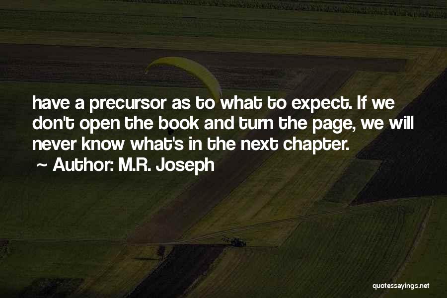 M.R. Joseph Quotes: Have A Precursor As To What To Expect. If We Don't Open The Book And Turn The Page, We Will