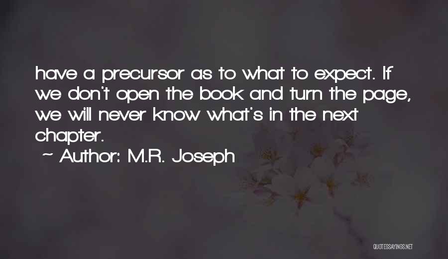 M.R. Joseph Quotes: Have A Precursor As To What To Expect. If We Don't Open The Book And Turn The Page, We Will