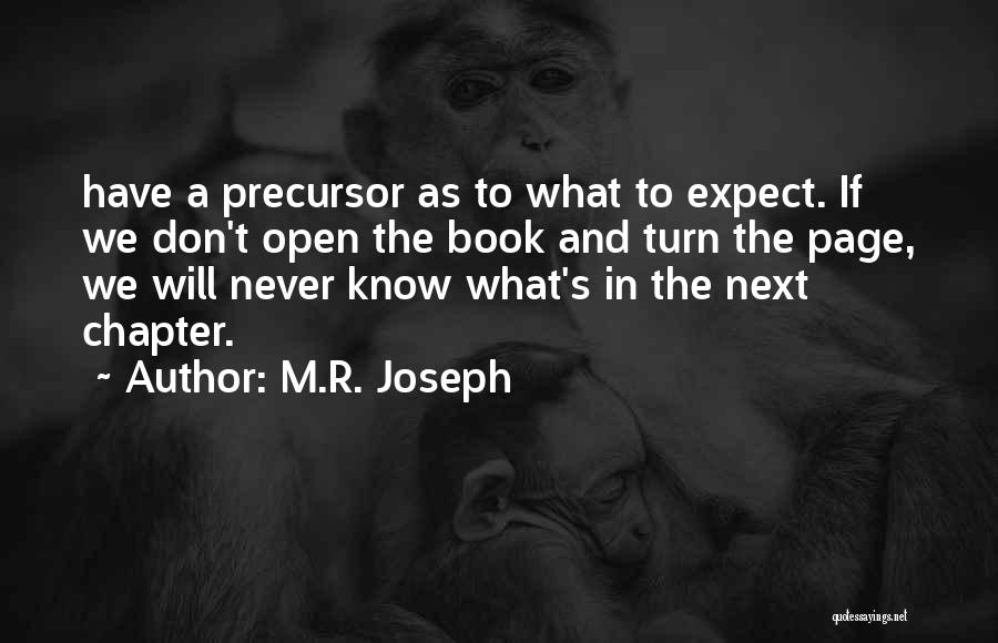 M.R. Joseph Quotes: Have A Precursor As To What To Expect. If We Don't Open The Book And Turn The Page, We Will