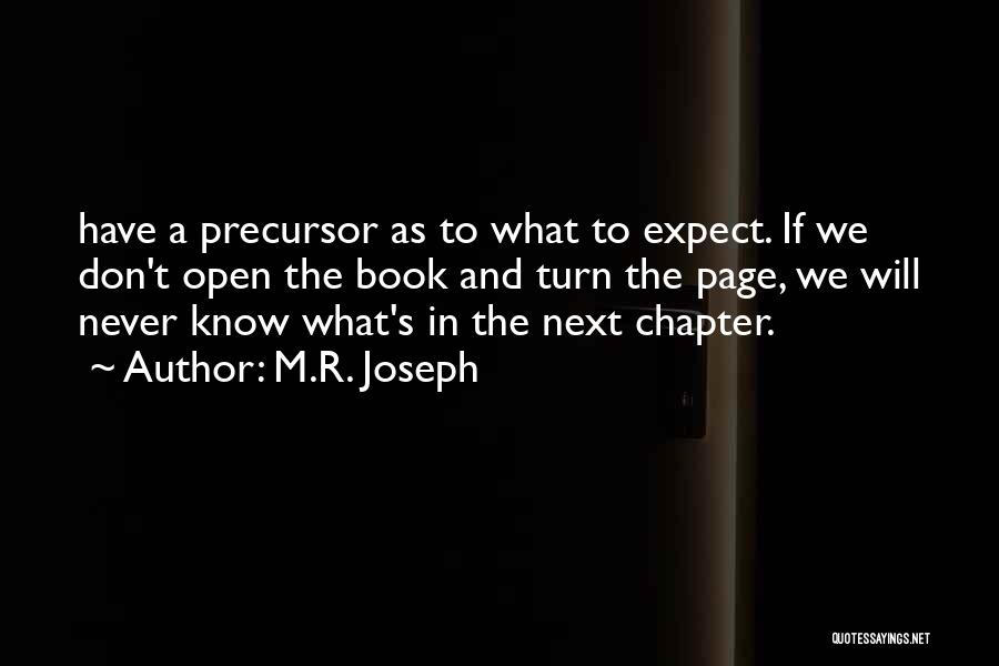 M.R. Joseph Quotes: Have A Precursor As To What To Expect. If We Don't Open The Book And Turn The Page, We Will