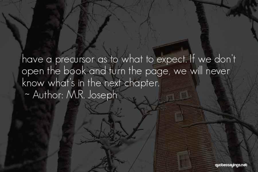 M.R. Joseph Quotes: Have A Precursor As To What To Expect. If We Don't Open The Book And Turn The Page, We Will