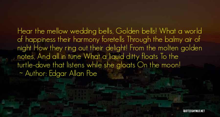 Edgar Allan Poe Quotes: Hear The Mellow Wedding Bells, Golden Bells! What A World Of Happiness Their Harmony Foretells Through The Balmy Air Of