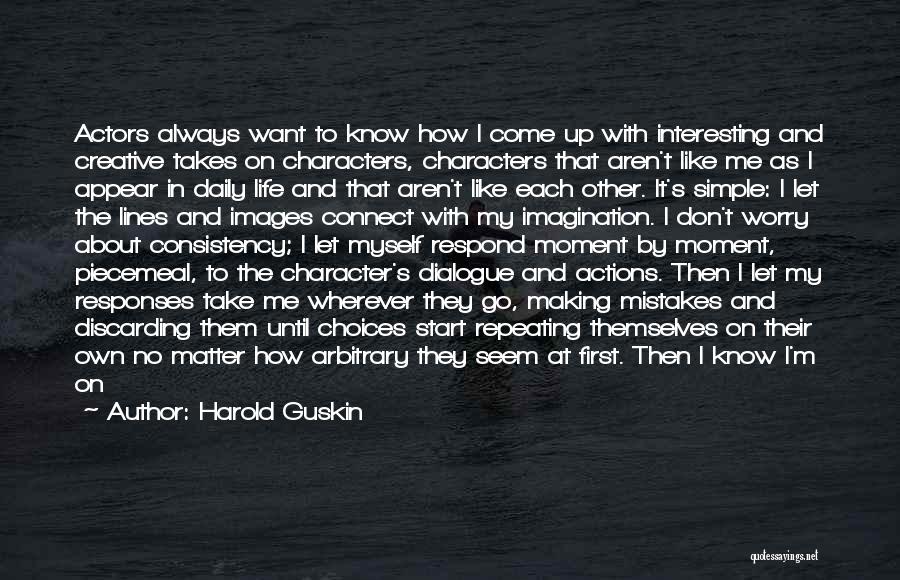 Harold Guskin Quotes: Actors Always Want To Know How I Come Up With Interesting And Creative Takes On Characters, Characters That Aren't Like