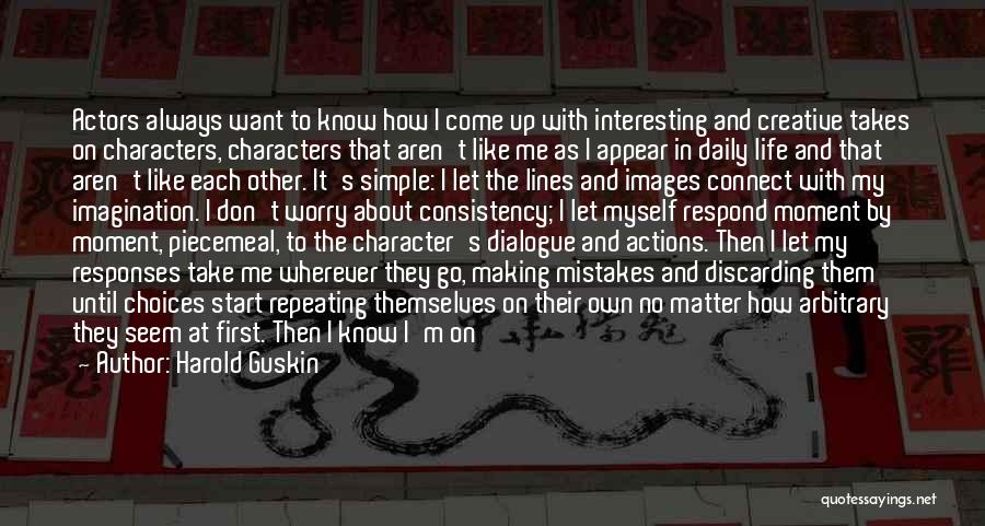 Harold Guskin Quotes: Actors Always Want To Know How I Come Up With Interesting And Creative Takes On Characters, Characters That Aren't Like