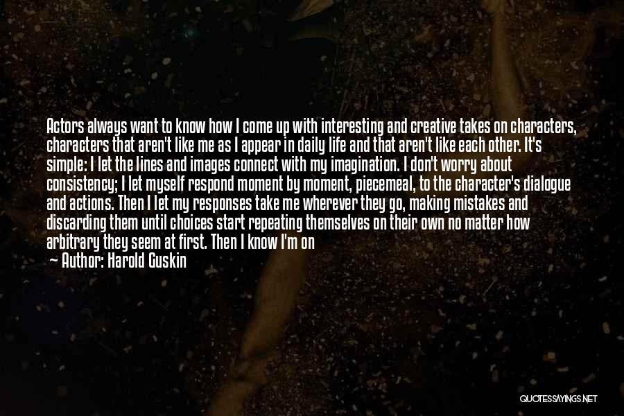 Harold Guskin Quotes: Actors Always Want To Know How I Come Up With Interesting And Creative Takes On Characters, Characters That Aren't Like