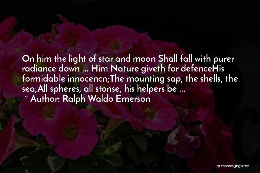 Ralph Waldo Emerson Quotes: On Him The Light Of Star And Moon Shall Fall With Purer Radiance Down ... Him Nature Giveth For Defencehis