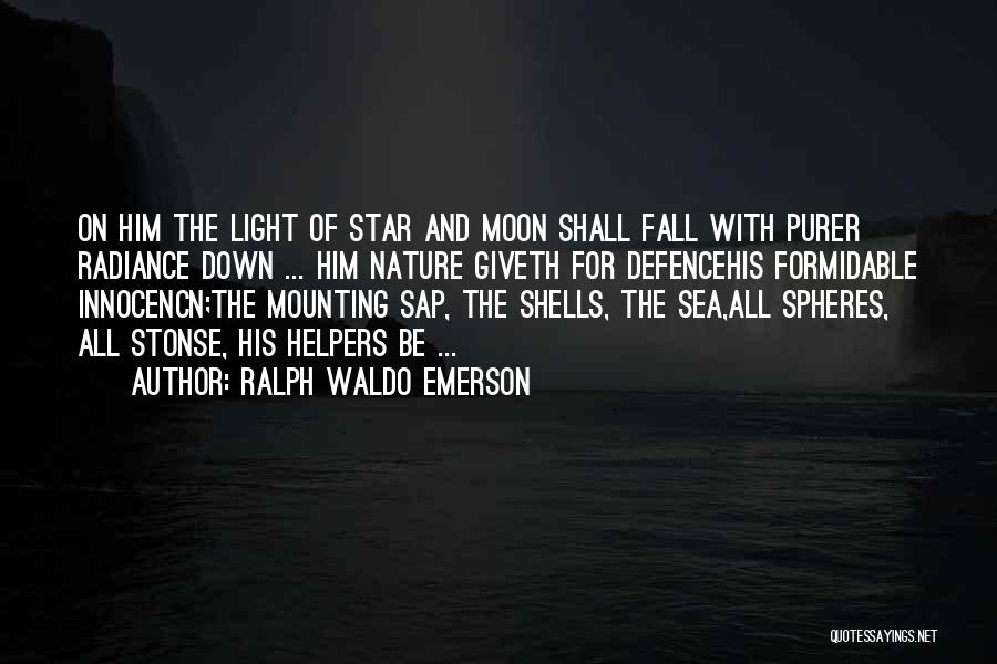 Ralph Waldo Emerson Quotes: On Him The Light Of Star And Moon Shall Fall With Purer Radiance Down ... Him Nature Giveth For Defencehis