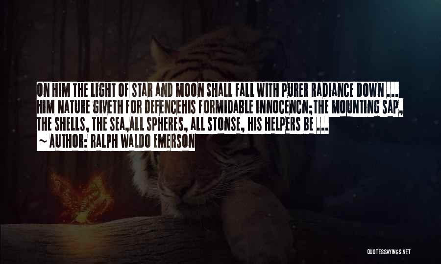 Ralph Waldo Emerson Quotes: On Him The Light Of Star And Moon Shall Fall With Purer Radiance Down ... Him Nature Giveth For Defencehis