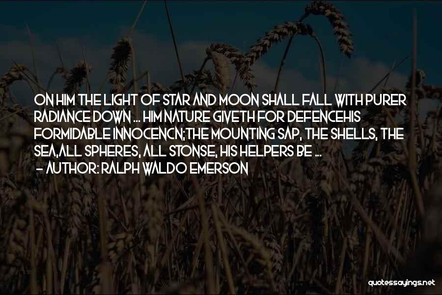 Ralph Waldo Emerson Quotes: On Him The Light Of Star And Moon Shall Fall With Purer Radiance Down ... Him Nature Giveth For Defencehis