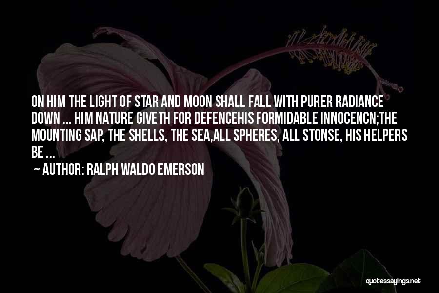 Ralph Waldo Emerson Quotes: On Him The Light Of Star And Moon Shall Fall With Purer Radiance Down ... Him Nature Giveth For Defencehis