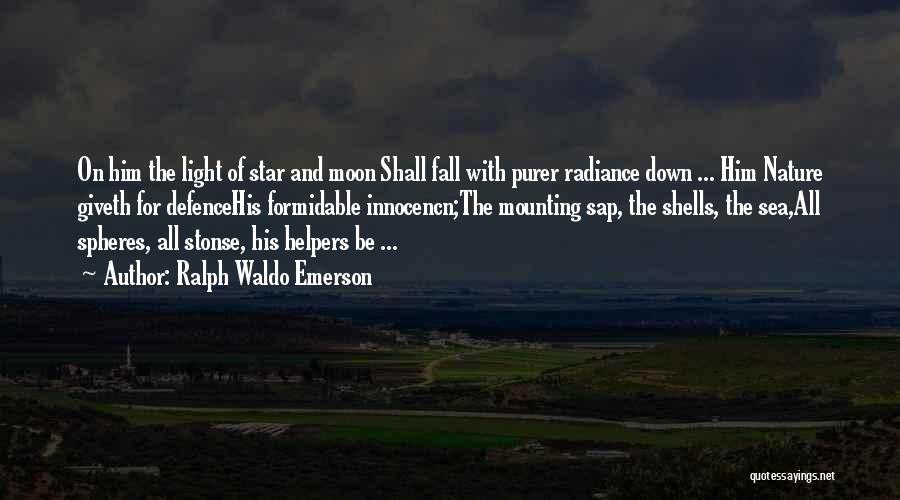Ralph Waldo Emerson Quotes: On Him The Light Of Star And Moon Shall Fall With Purer Radiance Down ... Him Nature Giveth For Defencehis