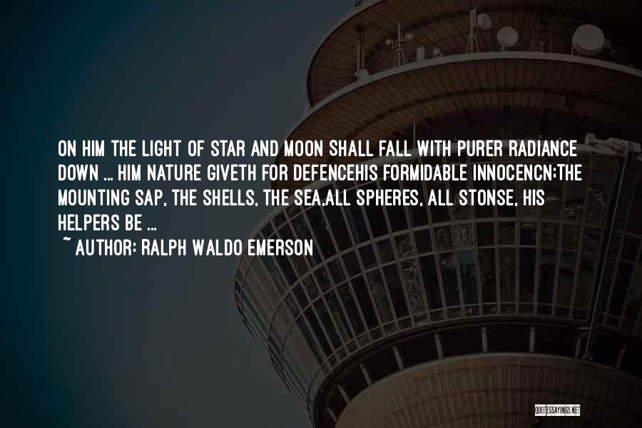 Ralph Waldo Emerson Quotes: On Him The Light Of Star And Moon Shall Fall With Purer Radiance Down ... Him Nature Giveth For Defencehis