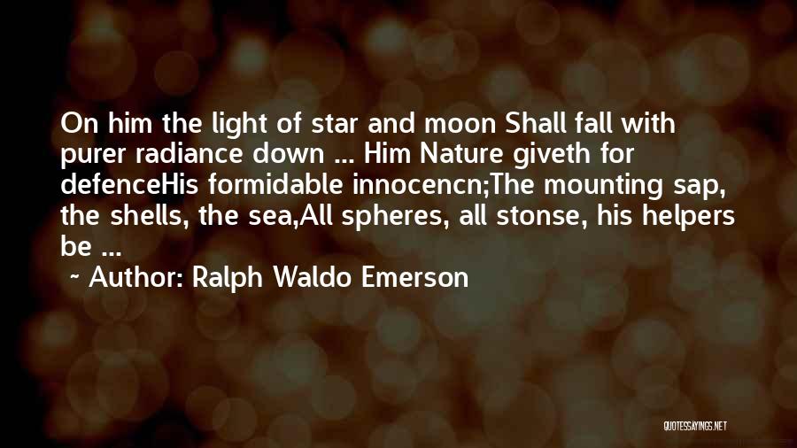 Ralph Waldo Emerson Quotes: On Him The Light Of Star And Moon Shall Fall With Purer Radiance Down ... Him Nature Giveth For Defencehis