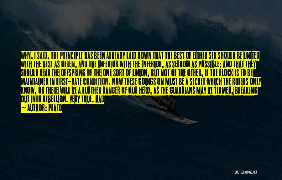Plato Quotes: Why, I Said, The Principle Has Been Already Laid Down That The Best Of Either Sex Should Be United With