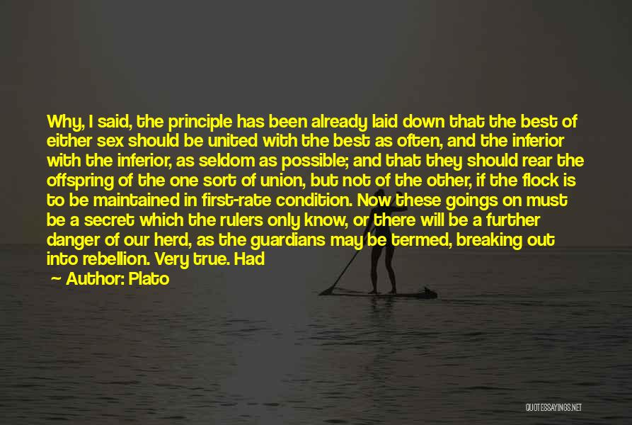 Plato Quotes: Why, I Said, The Principle Has Been Already Laid Down That The Best Of Either Sex Should Be United With