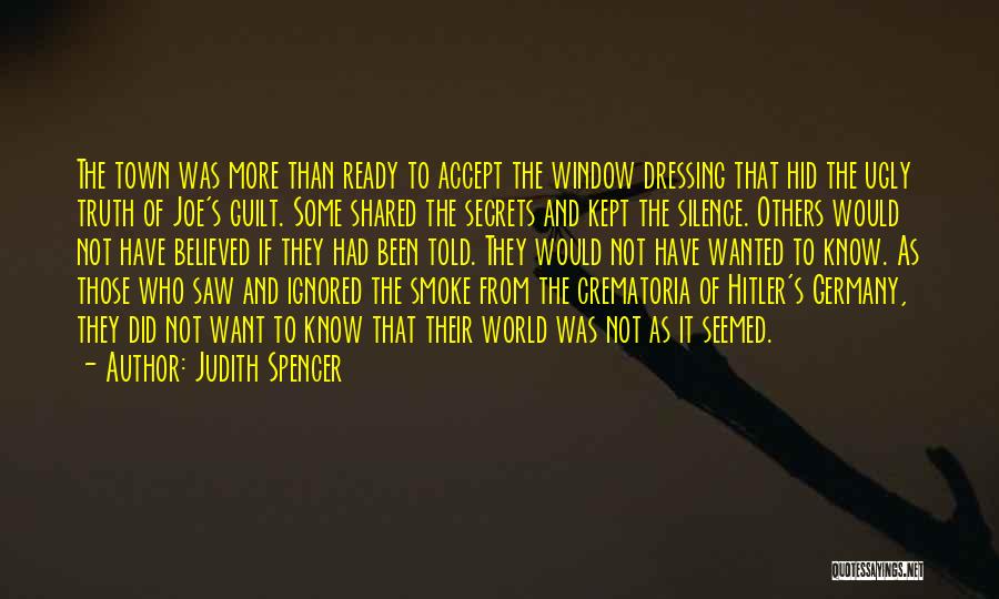 Judith Spencer Quotes: The Town Was More Than Ready To Accept The Window Dressing That Hid The Ugly Truth Of Joe's Guilt. Some