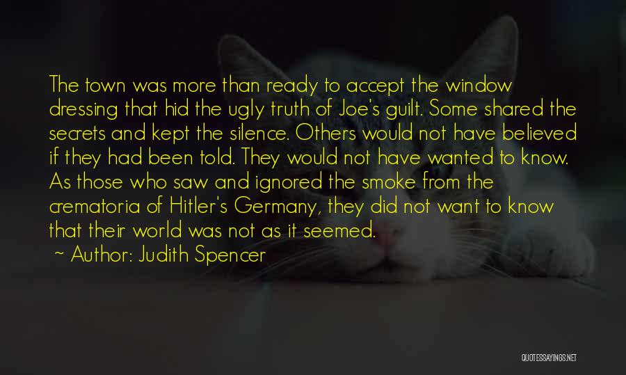 Judith Spencer Quotes: The Town Was More Than Ready To Accept The Window Dressing That Hid The Ugly Truth Of Joe's Guilt. Some